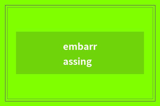 embarrassing