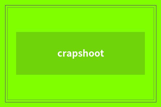 crapshoot