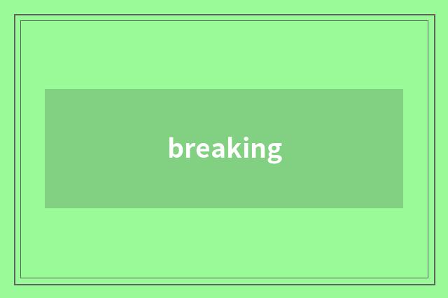 breaking