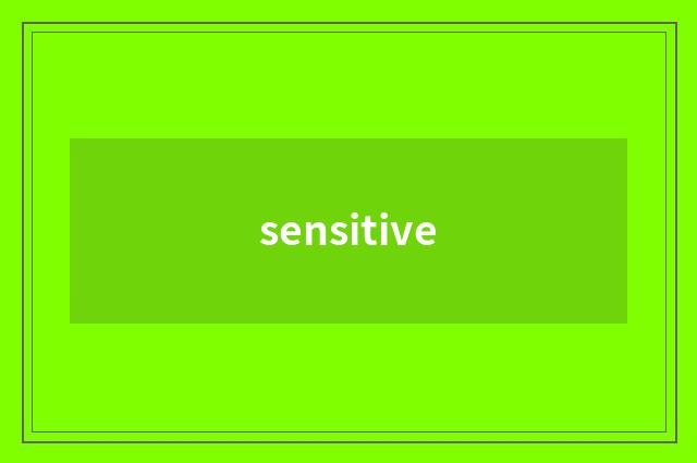 sensitive