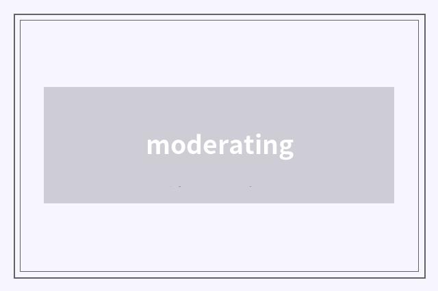 moderating