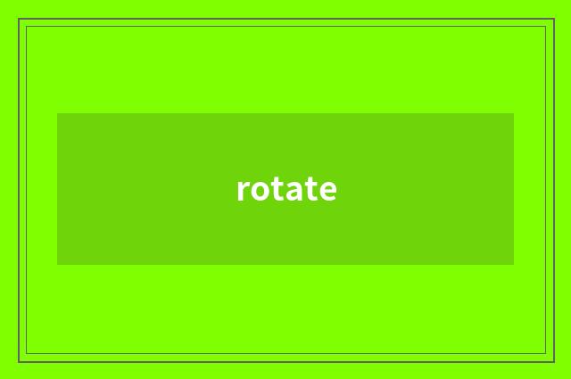rotate