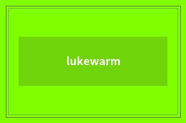 lukewarm