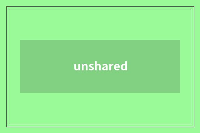 unshared