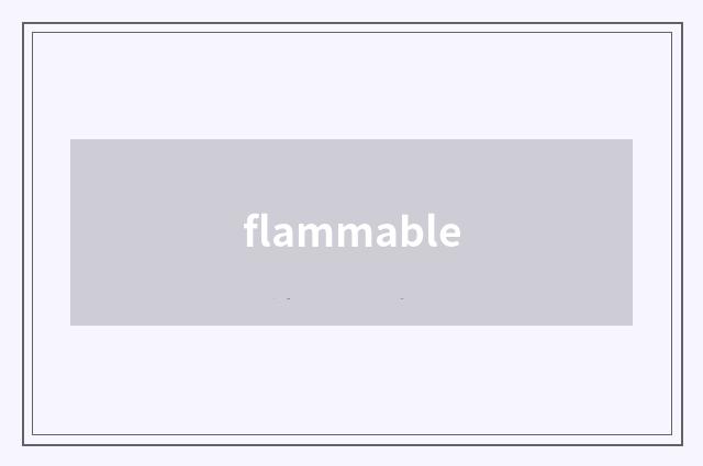 flammable