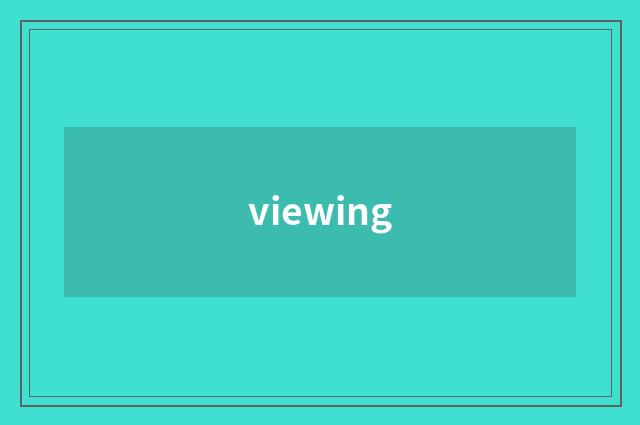viewing