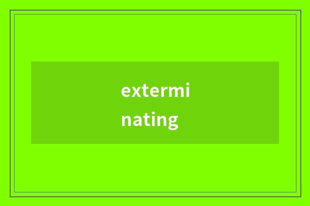 exterminating