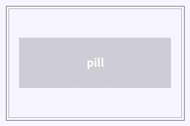 pill
