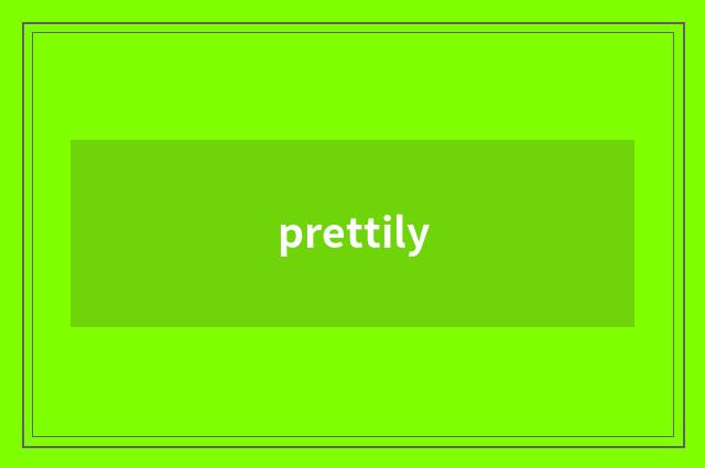 prettily