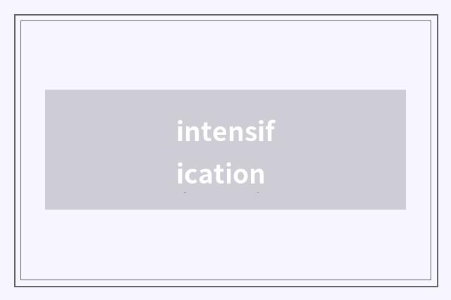intensification