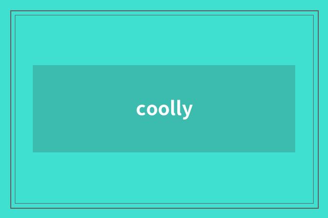 coolly