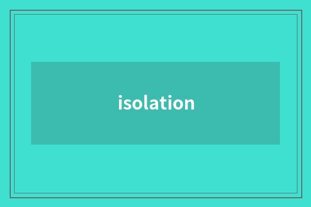 isolation