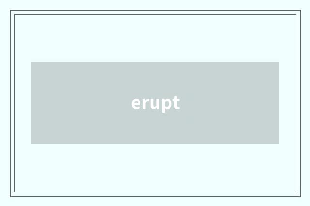 erupt