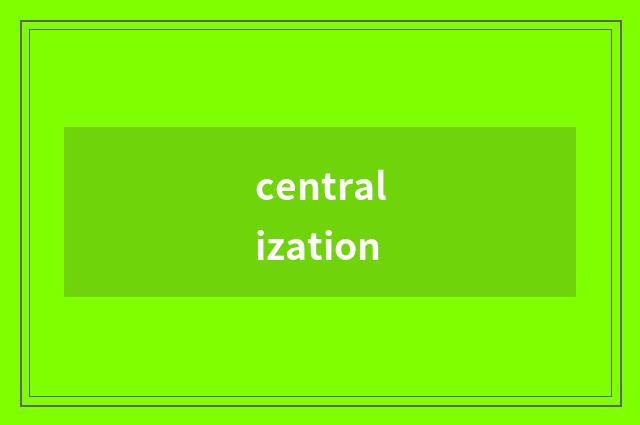 centralization