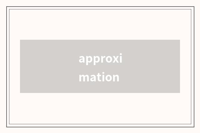 approximation