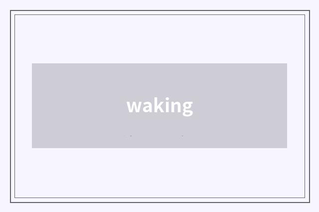 waking