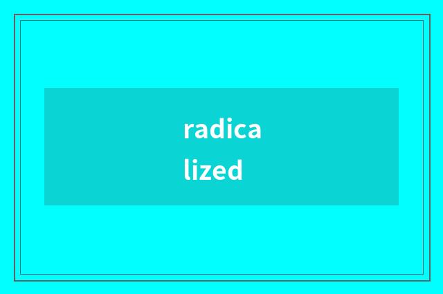 radicalized