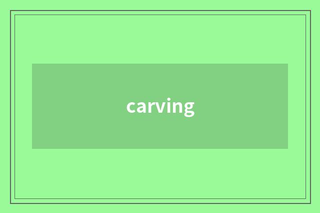 carving