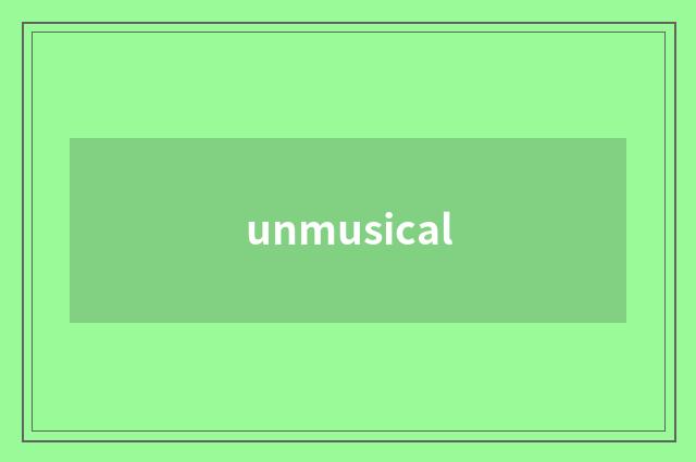 unmusical
