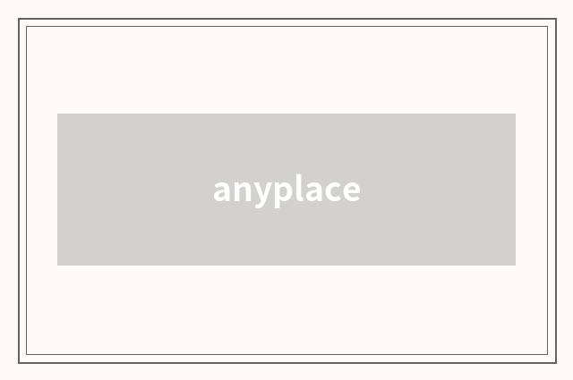anyplace