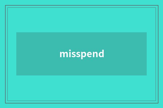 misspend