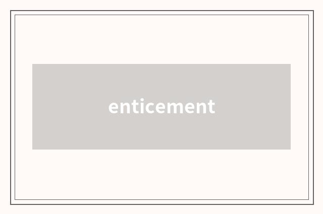 enticement