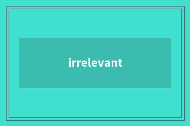 irrelevant