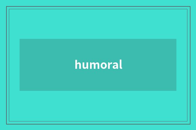 humoral