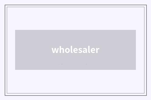wholesaler