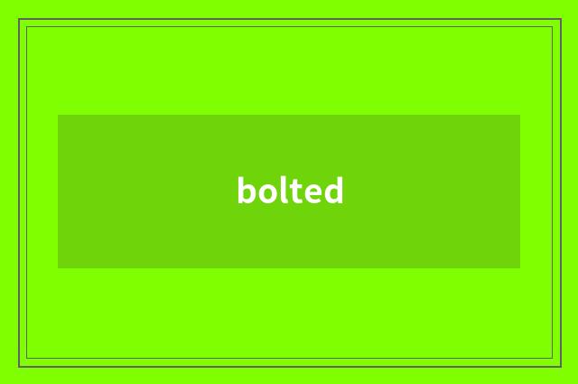 bolted