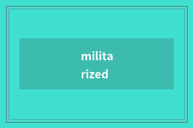 militarized