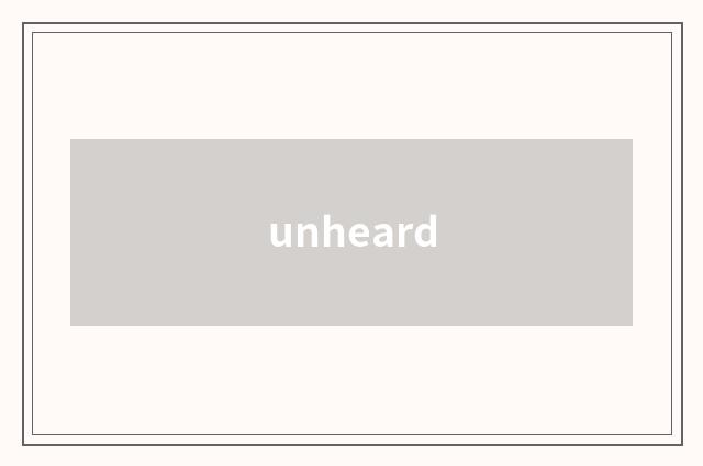 unheard