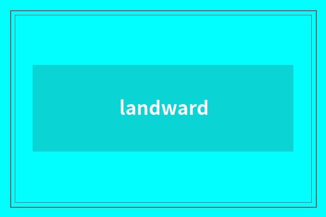 landward
