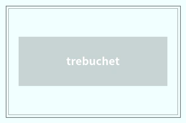 trebuchet