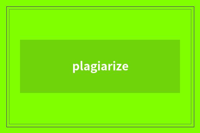 plagiarize