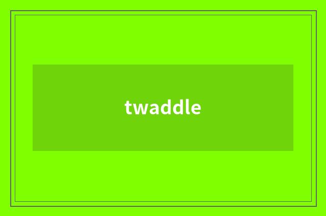 twaddle