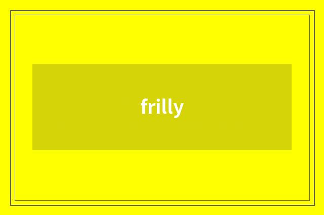 frilly