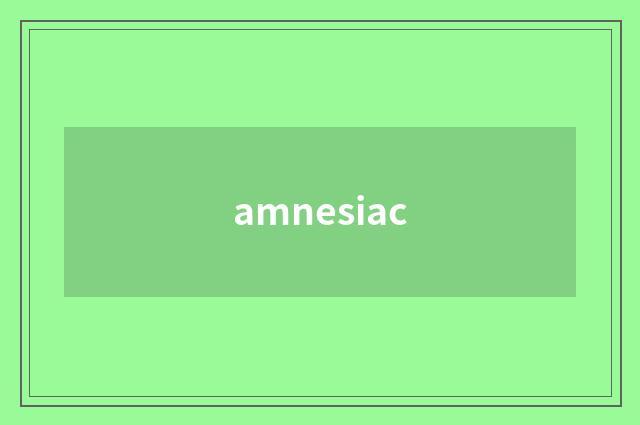 amnesiac