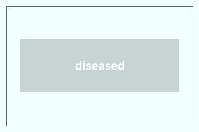diseased