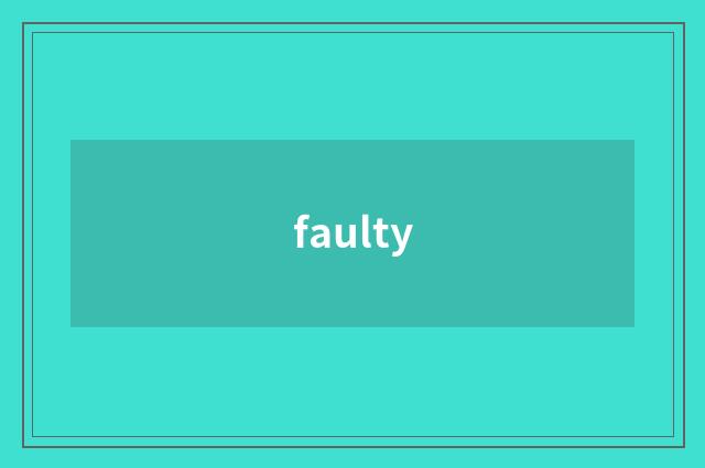 faulty