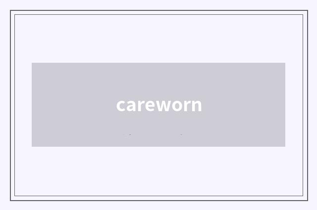 careworn