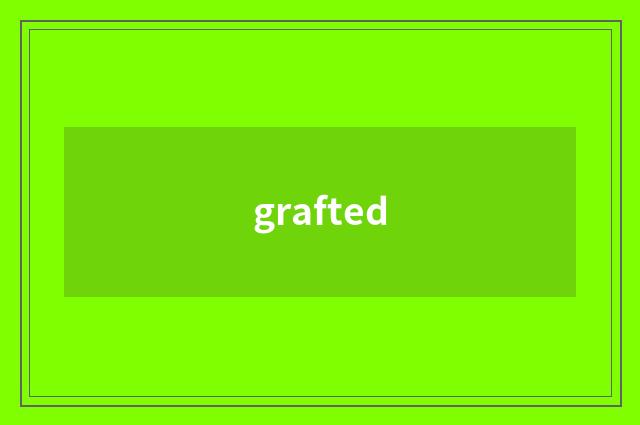 grafted