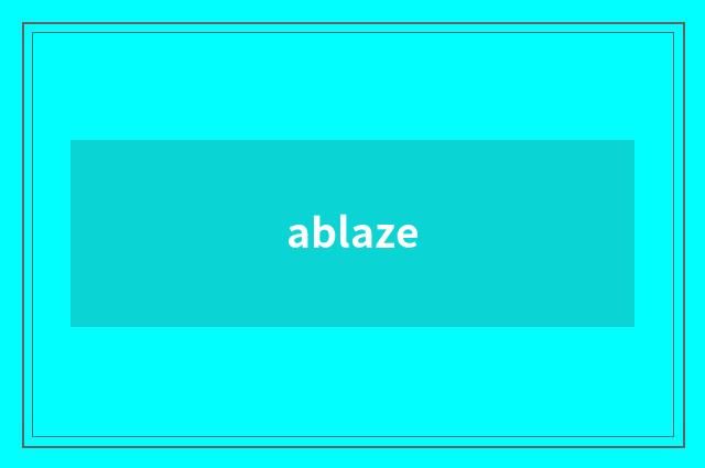 ablaze