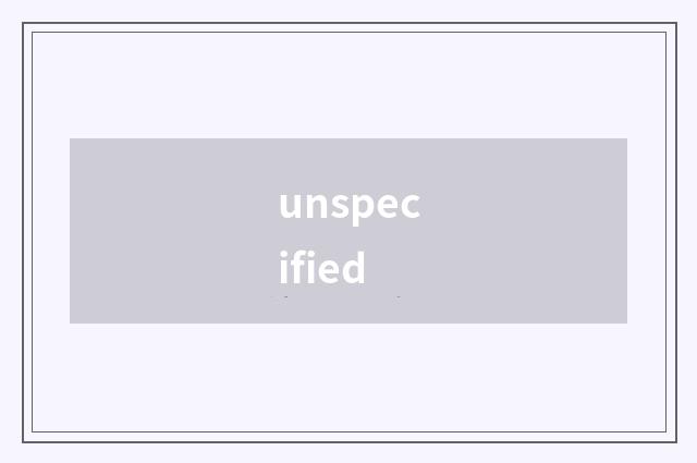 unspecified