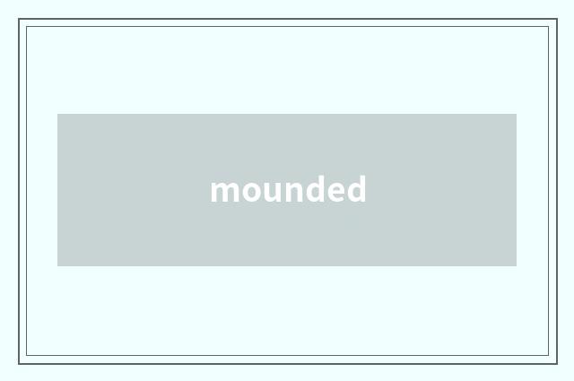 mounded