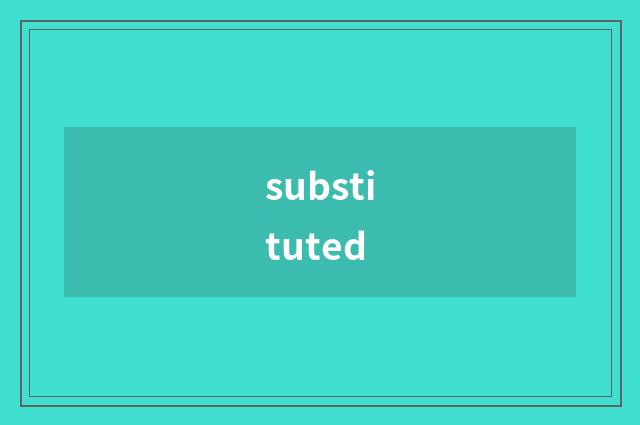 substituted