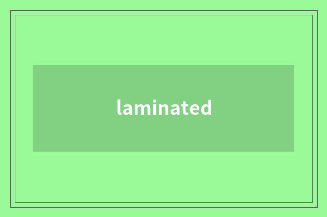 laminated