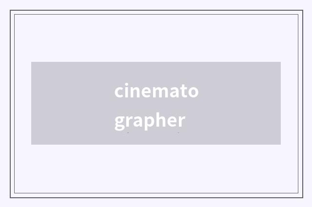 cinematographer
