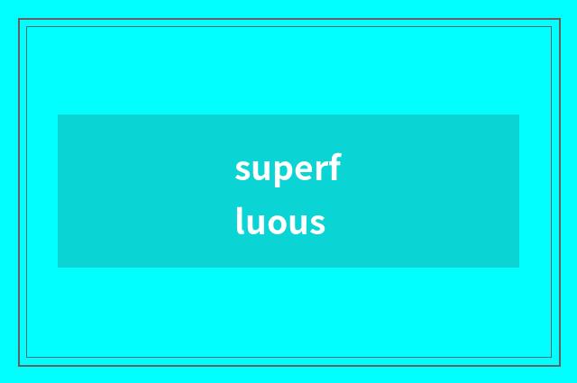 superfluous