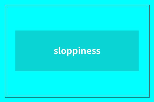 sloppiness